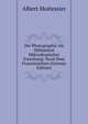Die Photographie Als Hilfsmittel Mikroskopischer Forschung: Nach Dem Franzosischen (German Edition), Albert Moitessier 