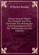 Johann Konrad Dippel: Der Freigeist Aus Dem Pietismus. Ein Beitrag Zur Entstehungsgeschichte Der Aufklarung (German Edition), Wilhelm Bender 