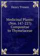 Medicinal Plants: (Nos. 147-227) Compositae to Thymelaceae, Henry Trimen 
