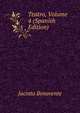 Teatro, Volume 4 (Spanish Edition), Jacinto Benavente 