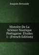 Histoire De La Science Nautique Portugaise: Etudes 1- (French Edition), Joaquim Bensaude 