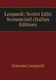 Leopardi: Scritti Editi Sconosciuti (Italian Edition), Giacomo Leopardi 