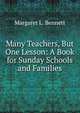 Many Teachers, But One Lesson: A Book for Sunday Schools and Families, Margaret L. Bennett 