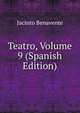 Teatro, Volume 9 (Spanish Edition), Jacinto Benavente 