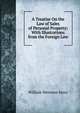 A Treatise On the Law of Sales of Personal Property: With Illustrations from the Foreign Law, Story, William Wetmore, 1819-1895 