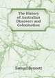 The History of Australian Discovery and Colonisation, Samuel Bennett 