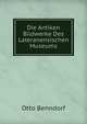 Die Antiken Bildwerke Des Lateranensischen Museums, Otto Benndorf 