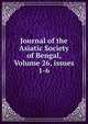 Journal of the Asiatic Society of Bengal, Volume 26, issues 1-6, 