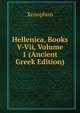 Hellenica, Books V-Vii, Volume 1 (Ancient Greek Edition), Xenophon 