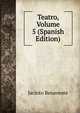 Teatro, Volume 5 (Spanish Edition), Jacinto Benavente 