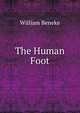 The Human Foot, William Beneke 