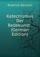 Katechismus Der Redekunst . (German Edition), Roderich Benedix 