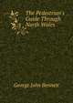The Pedestrian's Guide Through North Wales, George John Bennett 