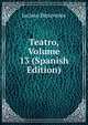 Teatro, Volume 13 (Spanish Edition), Jacinto Benavente 