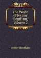 The Works of Jeremy Bentham, Volume 2, Bentham, Jeremy 
