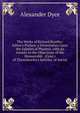 The Works of Richard Bentley: Editor's Preface. a Dissertation Upon the Epistles of Phalaris. with an Answer to the Objections of the Honourable . (Cont.) of Themistocles's Epistles. of Socrat, Dyce, Alexander, 1798-1869 
