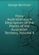 Flora Australiensis: A Description of the Plants of the Australian Territory, Volume 4, George Bentham 
