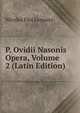 P. Ovidii Nasonis Opera, Volume 2 (Latin Edition), Nicolas Eloi Lemaire 
