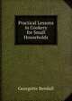 Practical Lessons in Cookery for Small Households, Georgette Bendall 
