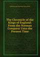 The Chronicle of the Kings of England: From the Norman Conquest Unto the Present Time, Philip Dormer Stanhope Chesterfield 