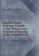 English Figure Skating: A Guide to the Theory and Practice of Skating in the English Style, Edward Frederic Benson 