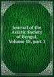 Journal of the Asiatic Society of Bengal, Volume 18, part 1, 