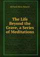 The Life Beyond the Grave, a Series of Meditations, Richard Meux Benson 