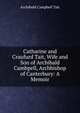 Catharine and Craufurd Tait, Wife and Son of Archibald Cambpell, Archbishop of Canterbury: A Memoir, Archibald Campbell Tait 