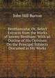 Benthamiana, Or, Select Extracts from the Works of Jeremy Bentham: With an Outline of His Opinions On the Principal Subjects Discussed in His Works, John Hill Burton 