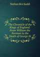 The Chronicle of the Kings of England: From William the Norman to the Death of George Iii., Nathan Ben Saddi 