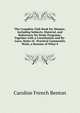 The Complete Club Book for Women: Including Subjects, Material, and References for Study Programs; Together with a Constitution and By-Laws; Rules of . Practical Community Work; a Resume of What S, Caroline French Benton 