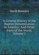A General History of the Baptist Denomination in America: And Other Parts of the World, Volume 2, David Benedict 