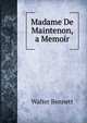 Madame De Maintenon, a Memoir, Walter Bennett 