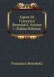 Opere Di Francesco Benedetti, Volume 1 (Italian Edition), Francesco Benedetti 