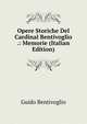 Opere Storiche Del Cardinal Bentivoglio .: Memorie (Italian Edition), Guido Bentivoglio 