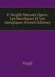 P. Vergilii Maronis Opera: Les Bucoliques Et Les Georgiques (French Edition), Johann P. Glock 