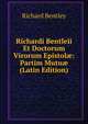 Richardi Bentleii Et Doctorum Virorum Epistol?: Partim Mutu? (Latin Edition), Richard Bentley 