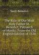 The Rule of Our Most Holy Father St. Benedict, Patriarch of Monks: From the Old English Edition of 1638, Saint Benedict 