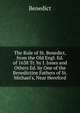 The Rule of St. Benedict, from the Old Engl. Ed. of 1638 Tr. by J. Jones and Others Ed. by One of the Benedictine Fathers of St. Michael's, Near Hereford, Benedict 