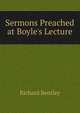 Sermons Preached at Boyle's Lecture, Richard Bentley 