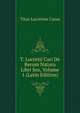 T. Lucretii Cari De Rerum Natura Libri Sex, Volume 1 (Latin Edition), Titus Lucretius Carus 