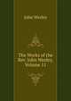 The Works of the Rev. John Wesley, Volume 11, John Wesley 