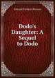 Dodo's Daughter: A Sequel to Dodo, Edward Frederic Benson 