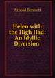 Helen with the High Had: An Idyllic Diversion ., Bennett, Arnold, 1867-1931 