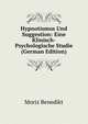 Hypnotismus Und Suggestion: Eine Klinisch-Psychologische Studie (German Edition), Moriz Benedikt 