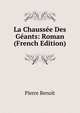 La Chaussee Des Geants: Roman (French Edition), Pierre Benoit 