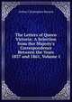 The Letters of Queen Victoria: A Selection from Her Majesty's Correspondence Between the Years 1837 and 1861, Volume 1, Benson, Arthur Christopher, 1862-1925 