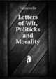 Letters of Wit, Politicks and Morality, Fontenelle 