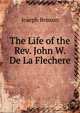 The Life of the Rev. John W. De La Flechere, Joseph Benson 