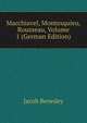 Macchiavel, Montesquieu, Rousseau, Volume 1 (German Edition), Jacob Benedey 